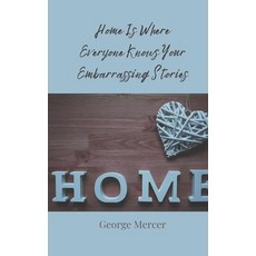 (영문도서) Home Is Where Everyone Knows Your Embarrassing Stories Paperback, Creative Arts Management Ou, English, 9783690859530