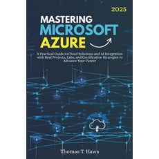 (영문도서)Mastering Microsoft Azure: A Practical Guide to Cloud Solutions and AI Integrati... Paperback, Independently Published, English, 9798287422110