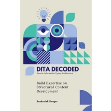 (영문도서) DITA Decoded: Building Expertise in Structured Content Development Paperback, Notion Press, English, 9798896738794