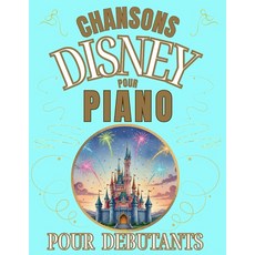 [5] Chansons Disney pour Piano pour Débutants: Format Grandes Notes avec Lettres et Doigtés (Fre