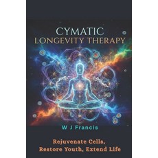 (英文圖書)Cymatic Longevity Therapy: Rejuvenate Cells Restore Youth Extend Life 平裝版, Independently Published, 英文