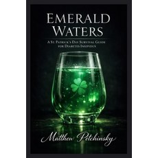 (영문도서)Emerald Waters: A St. Patrick's Day Survival Guide for Diabetes Insipidus Paperback, Apophis Enterprises LLC, English, 9798295527494
