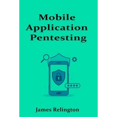 (영문도서)Mobile Application Pentesting: Android and iOS Security Testing Paperback, Independently Published, English, 9798293485970