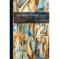 (英文圖書)The Whigs Vindicated: The Objections That Are Commonly Brought Against Them Answ... 平裝版, Nabu Press, 英文