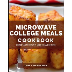 (영문도서) The Microwave College Meals Cookbook: 60+ Simple Tasty and Flavorful Microwaveable Meals Rec... Paperback, Independently Published, English, 9798882601354