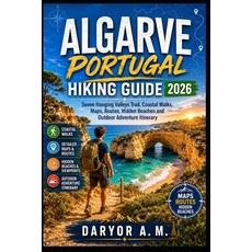 (영문도서)Algarve Portugal Hiking Guide 2026: Seven Hanging Valleys Trail Coastal Walks ... Paperback, Independently Published, English, 9798197472007