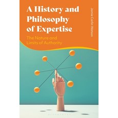 (영문도서) A History and Philosophy of Expertise: The Nature and Limits of Authority Paperback, Bloomsbury Academic, English, 9781350217676