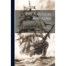 (영문도서) The Nautical Magazine: A Journal Of Papers On Subjects Connected With Maritime Affairs; Volume 1 Paperback, Legare Street Press, English, 9781022341494