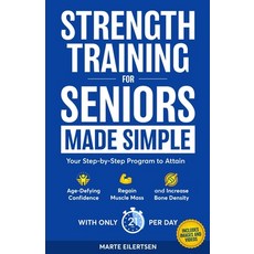 (영문도서)Strength Training for Seniors Made Simple: Your Step-by-Step Program to Attain A... Paperback, Independently Published, English, 9798265075499