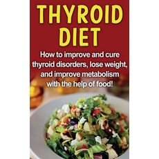 Thyroid Diet: How to improve and cure thyroid disorders lose weight and improve metabolism with th... Hardcover, Ingram Publishing