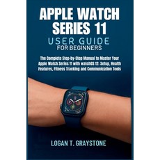 (영문도서)Apple Watch Series 11 User Guide: The Complete Step-by-Step Manual to Master You... Paperback, Independently Published, English, 9798265020291