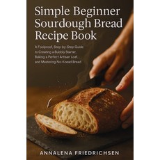 (영문도서)Simple Beginner Sourdough Bread Recipe Book: A Foolproof Step-by-Step Guide to... Paperback, Dapen Pubs, English, 9781067097837