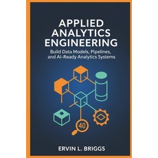 (영문도서)Applied Analytics Engineering: Build Data Models Pipelines and AI-Ready Analyt... Paperback, Independently Published, English, 9798242635913