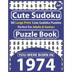 Cute Sudoku Puzzle Book: 80 Large Print Cute Sudoku Puzzles Perfect For Adults & Seniors: You Were B... Paperback, Independently Published