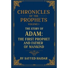 (영문도서)Chronicles of the Prophets - Volume 1: The Story of Adam Paperback, Sayyed Haidar, English, 9798232620424