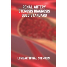 Renal Artery Stenosis Diagnosis Gold Standard: Lumbar Spinal Stenosis: Stenosis Artery Diagnosis Paperback, Independently Published, English, 9798730577862