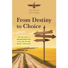 (영문도서) From Destiny to Choice: Do We Live a Predetermined Life or do We Make Choices? Paperback, FriesenPress, English, 9781038307675
