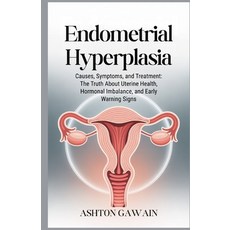 (영문도서)Endometrial Hyperplasia: Causes Symptoms and Treatment: The Truth About Uterin... Paperback, Independently Published, English, 9798269259451