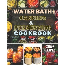 (영문도서) Water Bath Canning and Preserving Cookbook: Ultimate Water Bath Canning and Preserving Guide ... Paperback, Independently Published, English, 9798320133546