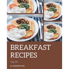 Top 50 Breakfast Recipes: Breakfast Cookbook - The Magic to Create Incredible Flavor! Paperback, Independently Published