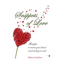 Snippets of Love: Thoughts to warm your heart and touch your soul Hardcover, Palmetto Publishing, English, 9781641112215