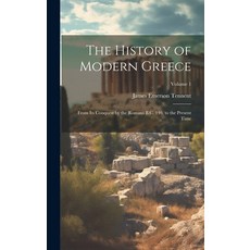 (영문도서) The History of Modern Greece: From Its Conquest by the Romans B.C. 146 to the Present Time; ... Hardcover, Legare Street Press, English, 9781020289293