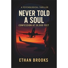 (영문도서)Never Told a Soul: Confession at 30 000 Feet Paperback, Independently Published, English, 9798297814820