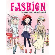 Fashion Colouring Book for Girls Ages 8-12: Gorgeous Beauty Style Fashion Design Colouring Book for ... Paperback, Independently Published