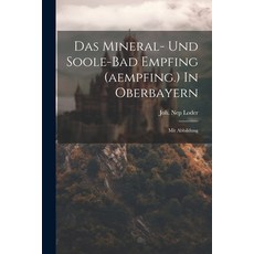 (영문도서) Das Mineral- Und Soole-bad Empfing (aempfing.) In Oberbayern: Mit Abbildung Paperback, Legare Street Press, English, 9781022293670