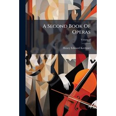(영문도서)A Second Book Of Operas: Their Histories Their Plots And Their Music; Volume 2 Paperback, Nabu Press, English, 9781179704845