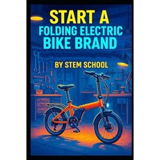 (영문도서)Start a Folding Electric Bike Brand: A Practical Guide to Building Lightweight U... Paperback, Independently Published, English, 9798244426526