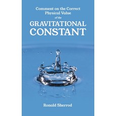 (영문도서)Comment on the Correct Physical Value of the Gravitational Constant Paperback, Dorrance Publishing Co., English, 9781639374052