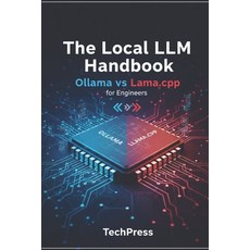 (영문도서)The Local LLM Handbook: Ollama vs Llama.cpp for Engineers Paperback, Independently Published, English, 9798244544039