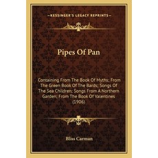 (영문도서)Pipes Of Pan: Containing From The Book Of Myths; From The Green Book Of The Bard... Paperback, English, 9781163993484, Kessinger Publishing English, 9781163993484, Kessinger Publishing