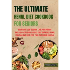 (영문도서) The Ultimate Renal Diet Cookbook for Seniors: Nutritious Low-Sodium Low-Phosphorus and Low-P... Paperback, Independently Published, English, 9798882889103