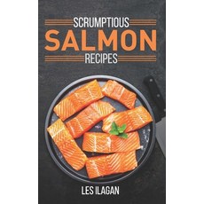 Scrumptious Salmon Recipes Paperback, Createspace Independent Publishing Platform