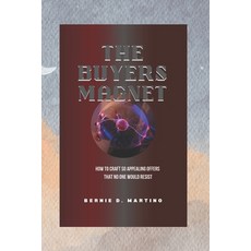 (영문도서) The Buyers Magnet: How to Craft So Appealing Offers That No One Would Resist Paperback, Independently Published, English, 9798863555393