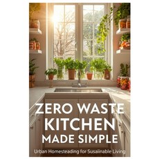 (영문도서)Zero Waste Kitchen Made Simple: Urban Homesteading for Sustainable Living Paperback, Independently Published, English, 9798269814681