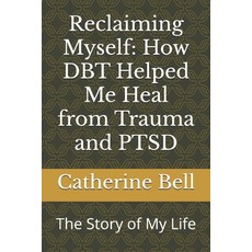 (영문도서)Reclaiming Myself: How DBT Helped Me Heal from Trauma and PTSD: The Story of My... Paperback, Independently Published, English, 9798286135868