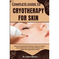 (영문도서)Complete Guide to Cryotherapy for Skin: Discover Safe Cold-Based Treatments Imp... Paperback, Independently Published, English, 9798265628459