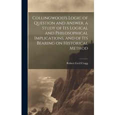 (영문도서) Collingwood's Logic of Question and Answer a Study of its Logical and Philosophical Implicat... Hardcover, Legare Street Press, English, 9781019449257