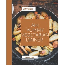 Ah! 350 Yummy Vegetarian Dinner Recipes: The Best Yummy Vegetarian Dinner Cookbook on Earth Paperback, Independently Published, English, 9798576316342