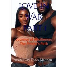 (영문도서) Love in War - Part 1: Journey of Resilience: The Prince's Path Paperback, Independently Published, English, 9798303541955