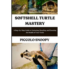 (영문도서)Softshell Turtle Mastery: A Step-by-Step Guide to Nurturing Breeding and Ensur... Paperback, Independently Published, English, 9798273719781