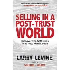 (영문도서) Selling in a Post-Trust World: Discover the Soft Skills That Yield Hard Dollars Paperback, Morgan James Publishing, English, 9781636983431