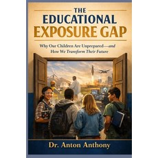 (영문도서)The Educational Exposure Gap Why Our Children Are Unprepared-and How We Transfo... Paperback, Steampreneurship LLC, English, 9798348199258