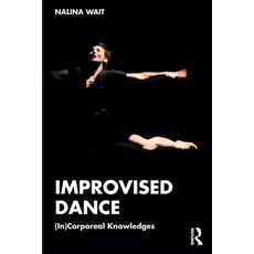(영문도서) Improvised Dance: (In)Corporeal Knowledges Paperback, Routledge, English, 9781032438283