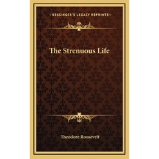 (영문도서)The Strenuous Life Hardcover, English, 9781163414446, Kessinger Publishing English, 9781163414446, Kessinger Publishing