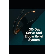 (영문도서)30-Day Serve & Elbow Relief System - Cut Faults by 50%: Rebuild Your Tennis Serv... Paperback, Independently Published, English, 9798276467399