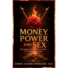 (영문도서)Money Power and Sex: The Implication of Money Power and Sex in the Downfall of... Hardcover, Daniel Nwaelene Books, English, 9798992238631